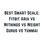 Best Smart Scale 2018: Fitbit Aria vs Withings vs Weight Gurus vs Yunmai